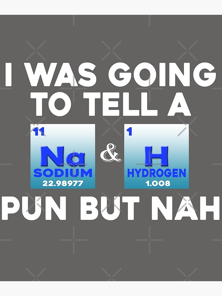 "Sodium Hydrogen Joke" Poster by PopArtDesigns Redbubble