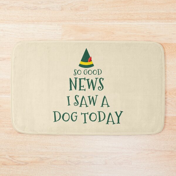 Item preview, so good news i saw a dog today,dog lover elf,elf,elf funny,elf quote,elf movie quote,christmas designed and sold by cutedream.