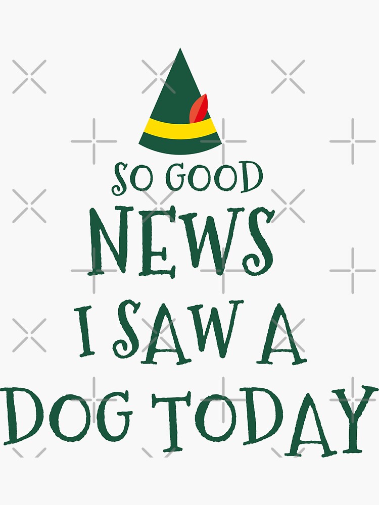 so good news i saw a dog today dog lover elf elf elf funny elf quote