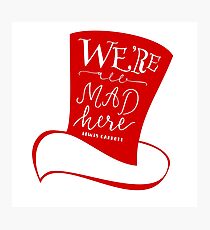 Mad Hatter - We're All Mad Here Photographic Print