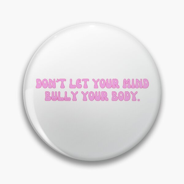 Item preview, DON'T LET YOUR MIND BULLY YOUR BODY. @itch_n_bitch designed and sold by itchNbitch.