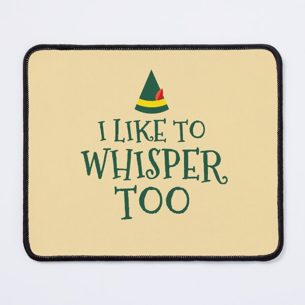 Item preview, i like to whisper too,elfie,elf,elves,elf funny,elf quote,elf movie quote,christmas designed and sold by cutedream.