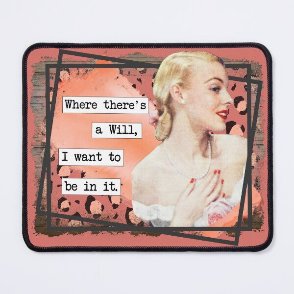 Item preview, Where there's a Will, I want to be in it. designed and sold by BlueberryHill.