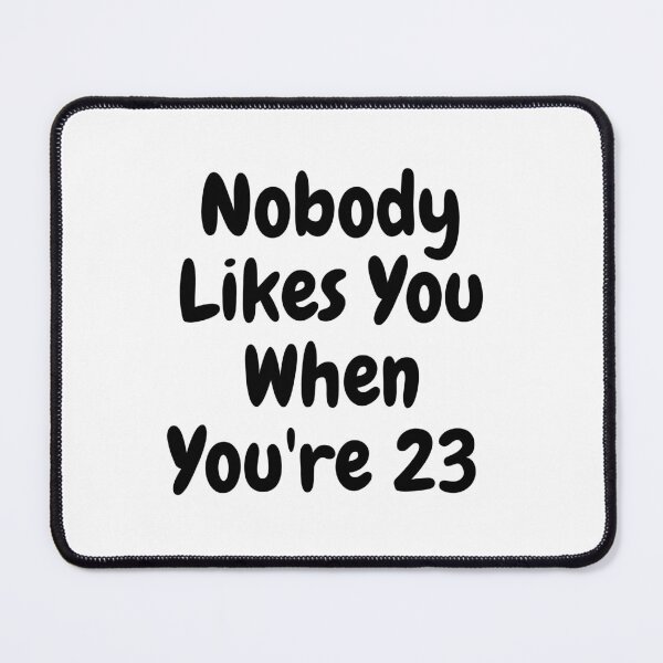 Item preview, Nobody Likes You When You're 23 Birthday Gift T-Shirt designed and sold by ANDREW-DESIGN.