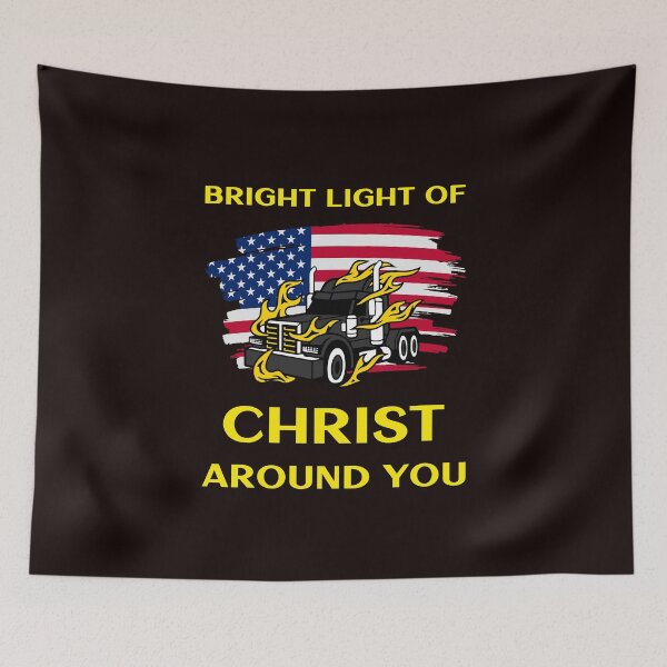 Artikelvorschau, American Trucker, Bright Light of Christ Around You BY entworfen und verkauft von TeamsterLife.