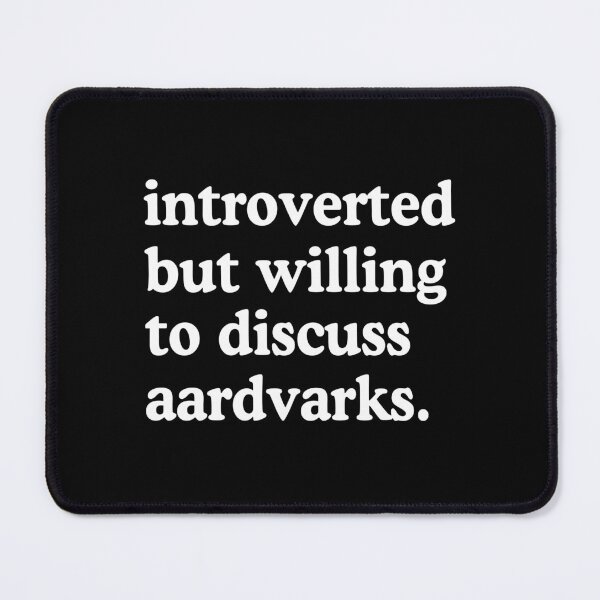 Item preview, Introverted But Willing To Discuss Aardvarks designed and sold by allysmar.