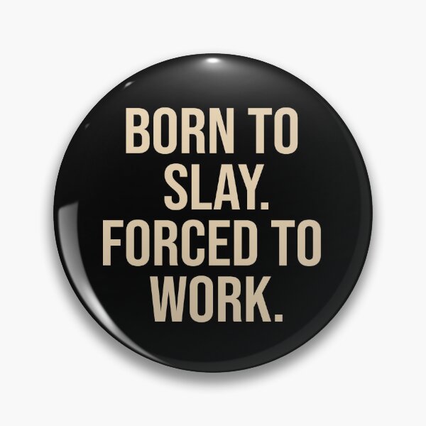 Item preview, Born To Slay Forced To Work designed and sold by Supra Designs.