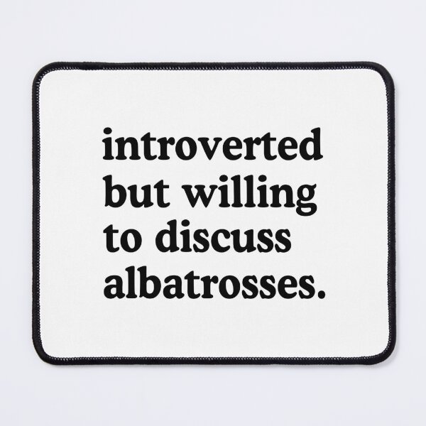 Item preview, Introverted But Willing To Discuss Albatrosses designed and sold by allysmar.
