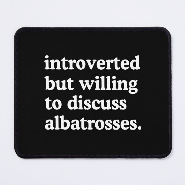 Item preview, Introverted But Willing To Discuss Albatrosses designed and sold by allysmar.