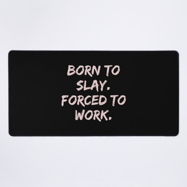 Item preview, Born To Slay Forced To Work designed and sold by Supra Designs.