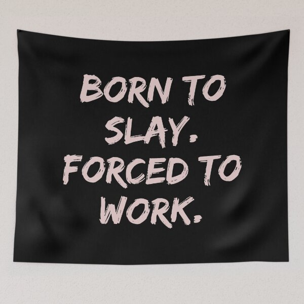 Item preview, Born To Slay Forced To Work designed and sold by Supra Designs.