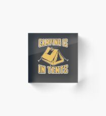 Camping is in tents Acrylic Block