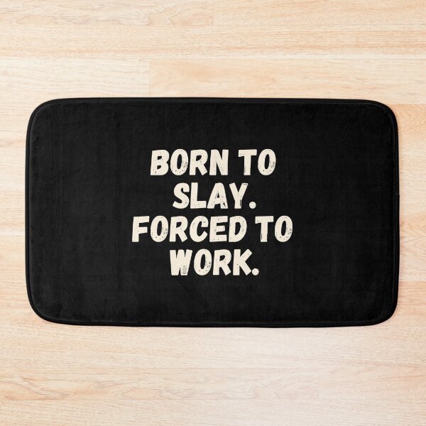Item preview, Born To Slay Forced To Work designed and sold by Supra Designs.