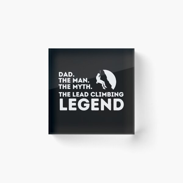 Item preview, Dad. The Man. The Myth. The Lead Climbing Legend. designed and sold by Boulder Design Co.