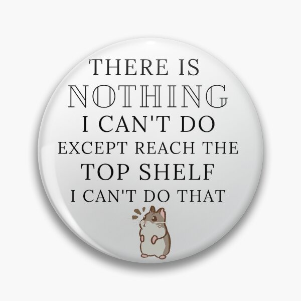 Item preview, there is nothing I can't do except reach the top shelf I can't do that  designed and sold by Ashley0016.