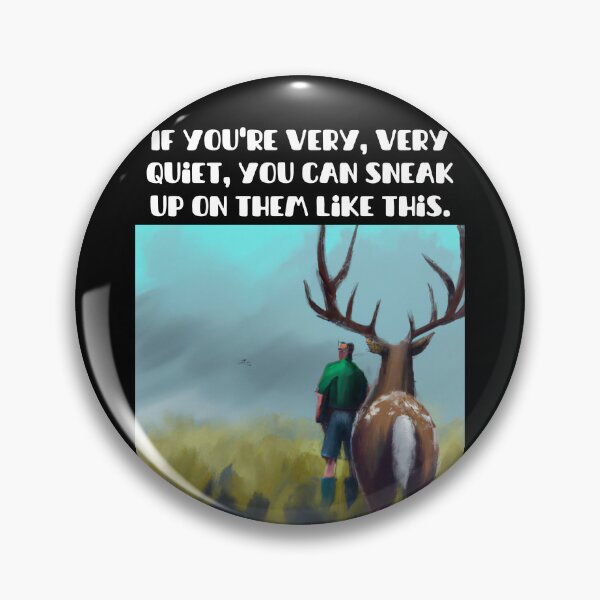 Item preview, If youre very very quiet, you can sneak up on them like this. (AI Generated) designed and sold by Cowboy Folly.