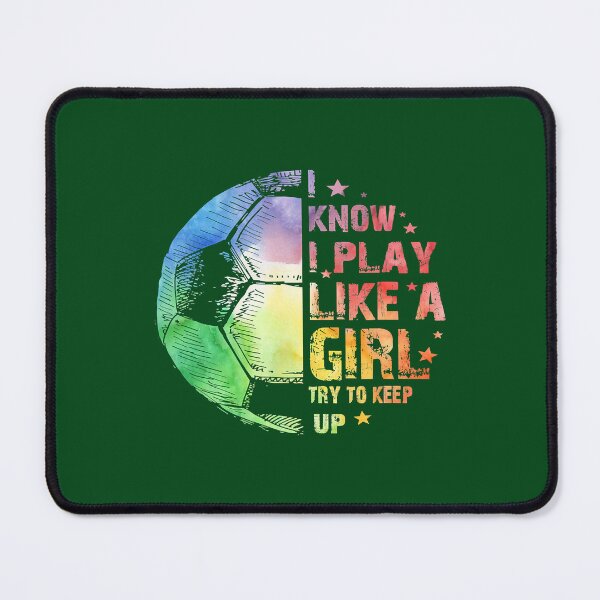 Item preview, I know I Play Like A Girl Soccer 220 designed and sold by ThanhNgong.