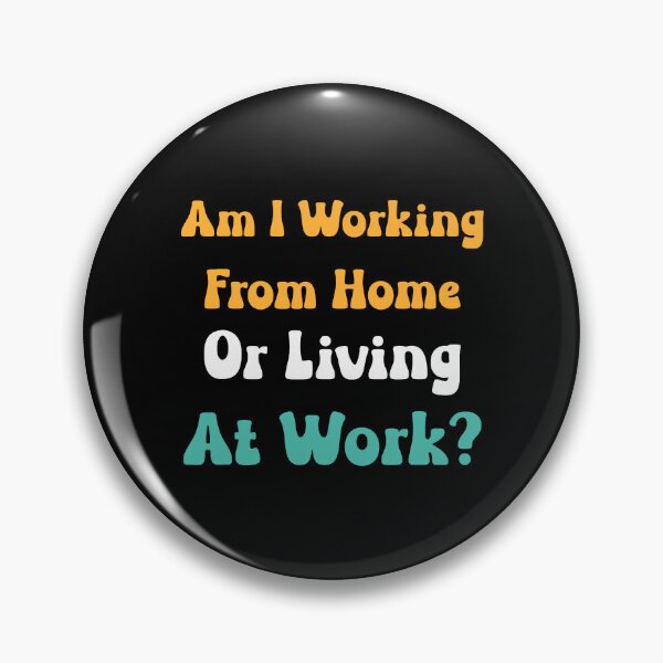 Item preview, Am I Working From Home Or Living At Work designed and sold by Anna Turner.