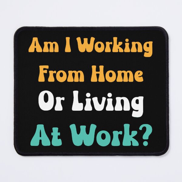 Item preview, Am I Working From Home Or Living At Work designed and sold by Anna Turner.