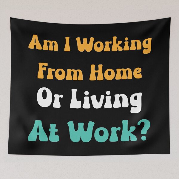 Item preview, Am I Working From Home Or Living At Work designed and sold by Anna Turner.