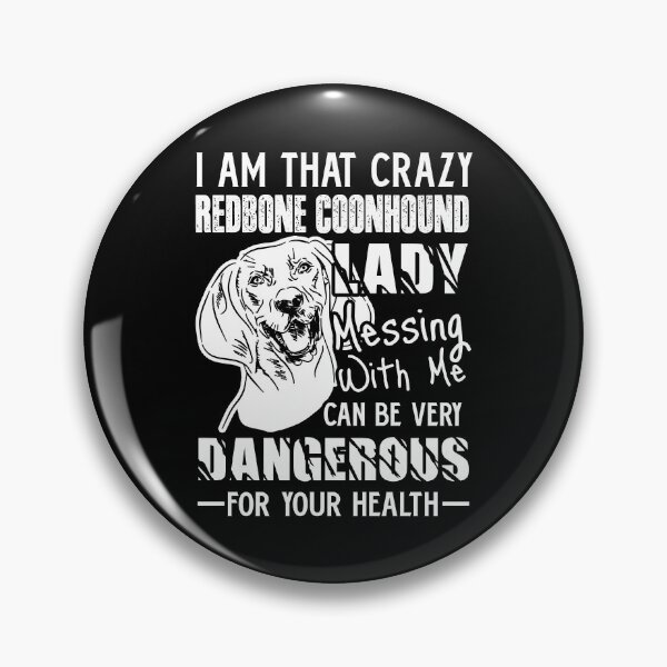 Item preview, I Am That Crazy Redbone Coonhound Lady designed and sold by UnknownArtistt.