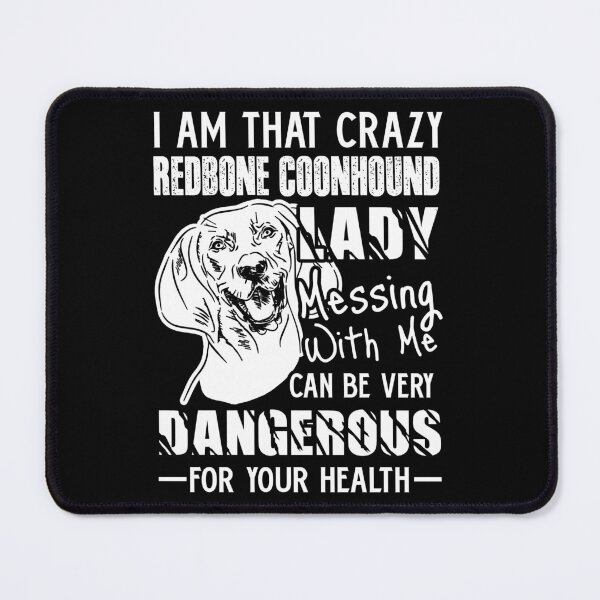 Item preview, I Am That Crazy Redbone Coonhound Lady designed and sold by UnknownArtistt.
