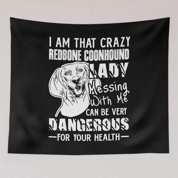Item preview, I Am That Crazy Redbone Coonhound Lady designed and sold by UnknownArtistt.