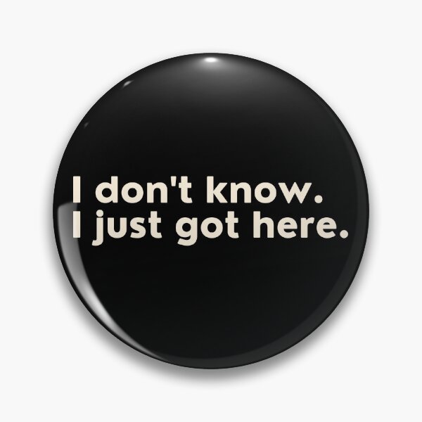 Item preview, I Don't Know I Just Got Here designed and sold by Supra Designs.