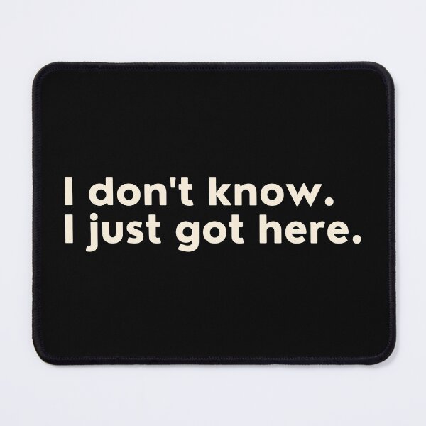 Item preview, I Don't Know I Just Got Here designed and sold by Supra Designs.