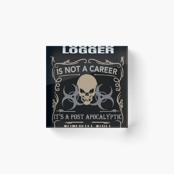 Item preview, LOGGER is not a career, It's a post apocalyptic Survival Skill designed and sold by Conor6Dalla.
