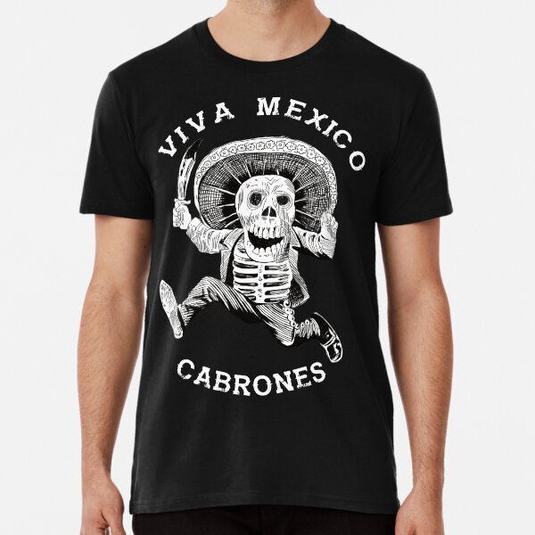 Viva Mexico Cabrones Mad Mexican Dead Mariachi Premium T-Shirt