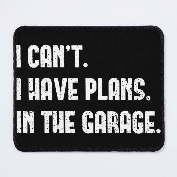 Item preview, I Can't I Have Plans In The Garage Car Mechanic designed and sold by Anna Turner.