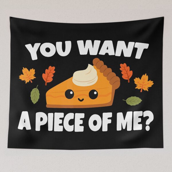 Item preview, Pumpkin Pie Thanksgiving You Want A Piece Of Me designed and sold by Anna Turner.