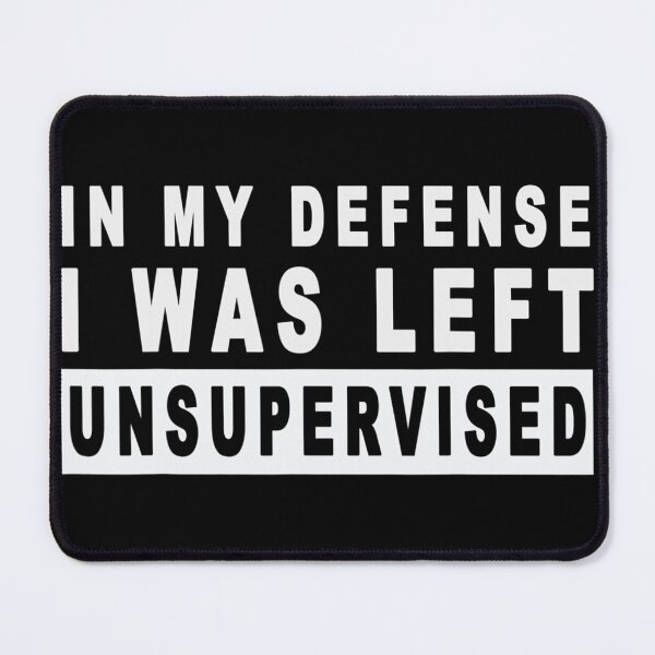 Item preview, Funny In My Defense I Was Left Unsupervised designed and sold by Anna Turner.