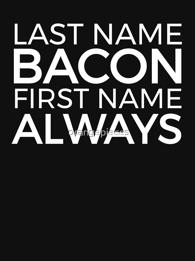 "Last name BACON first name ALWAYS funny Bacon Lover Tshirt" Pullover