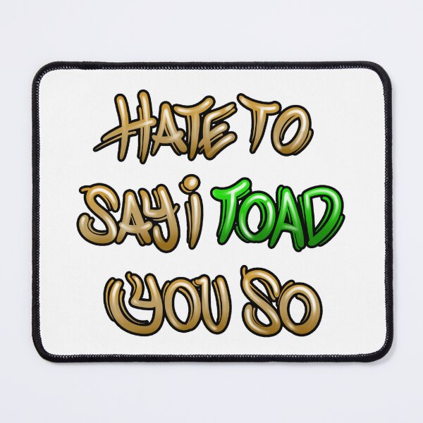 Item preview, Hate to say I toad you so designed and sold by Graffitidesign.