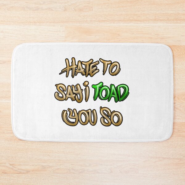 Item preview, Hate to say I toad you so designed and sold by Graffitidesign.