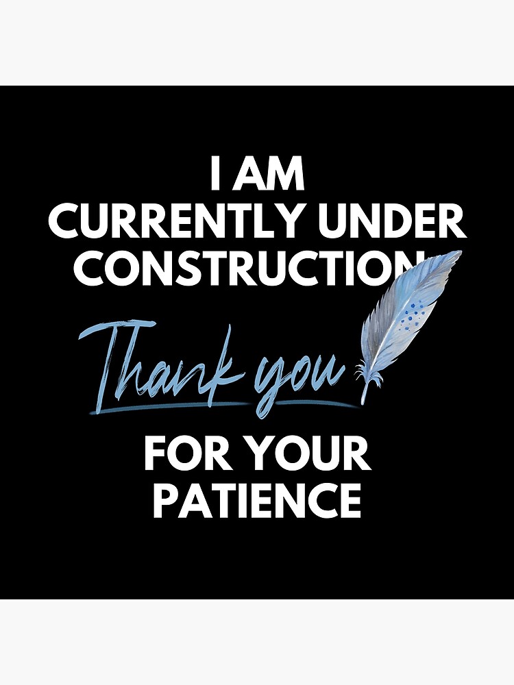"I am currently under construction. Thank you for your patience Witty