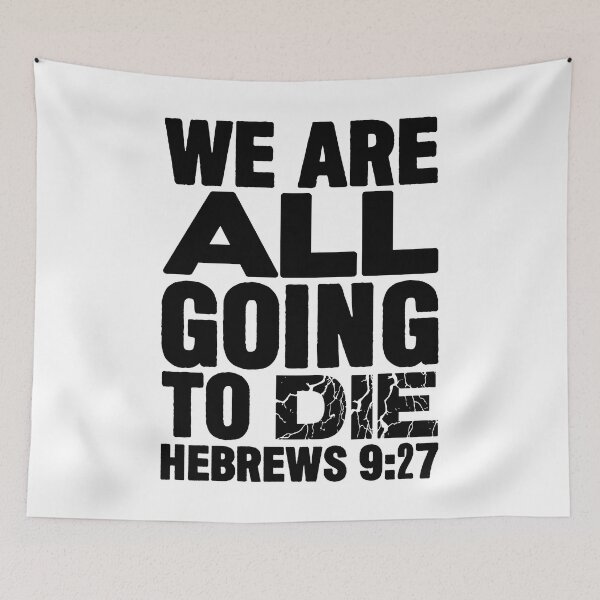 Item preview, We Are All Going To Die - Hebrews 9:27 designed and sold by plushism.