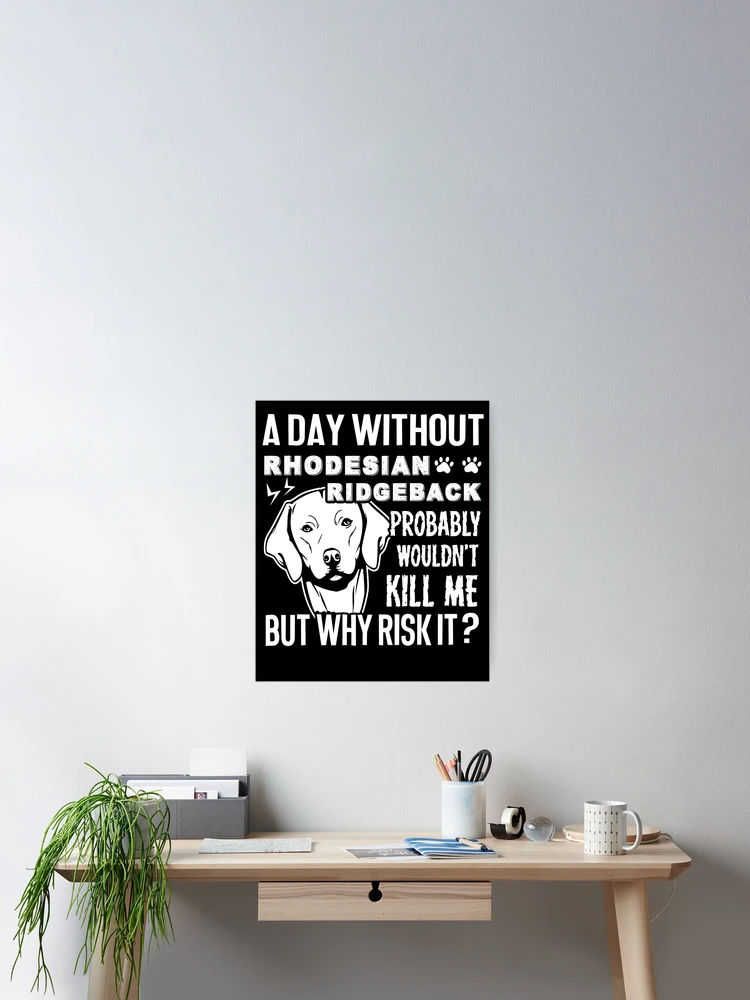 Thumbnail 2 of 3, Poster, A Day Without Rhodesian Ridgeback designed and sold by UnknownArtistt.