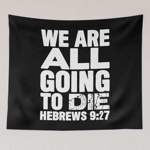 Item preview, We Are All Going To Die - Hebrews 9:27 designed and sold by plushism.