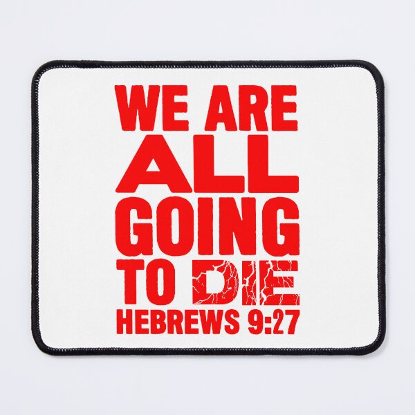 Item preview, We Are All Going To Die - Hebrews 9:27 designed and sold by plushism.