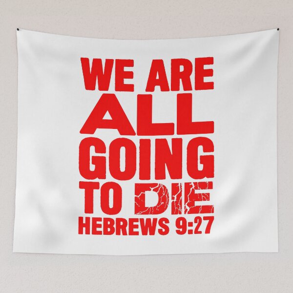 Item preview, We Are All Going To Die - Hebrews 9:27 designed and sold by plushism.
