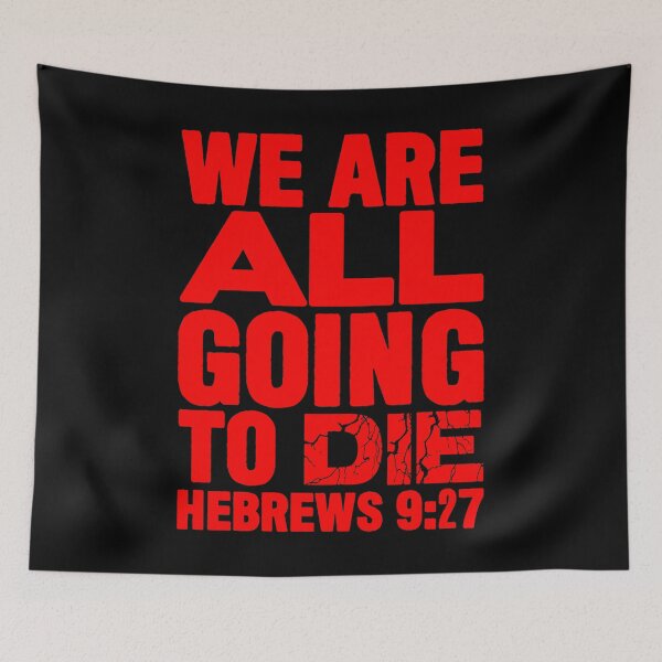 Item preview, We Are All Going To Die - Hebrews 9:27 designed and sold by plushism.