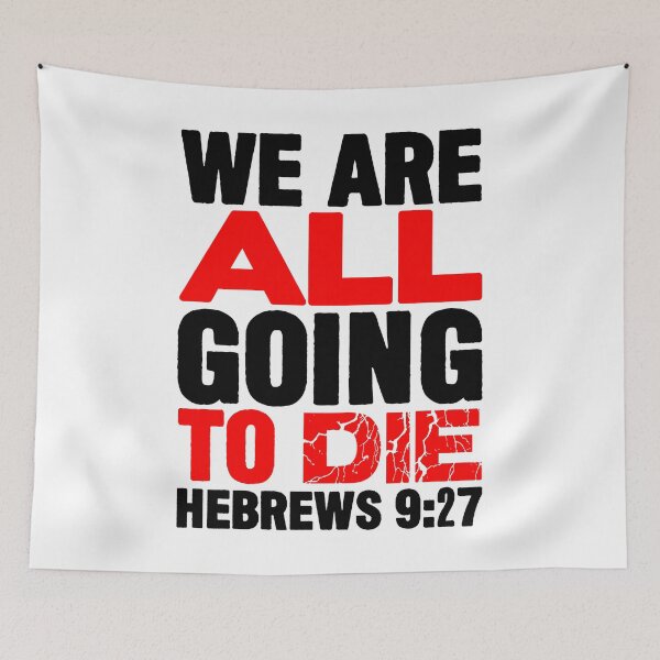 Item preview, We Are All Going To Die - Hebrews 9:27 designed and sold by plushism.
