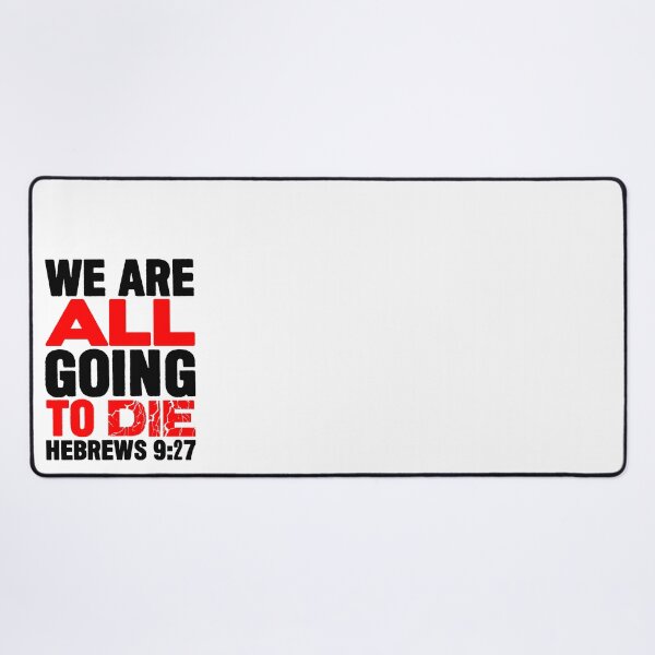 Item preview, We Are All Going To Die - Hebrews 9:27 designed and sold by plushism.