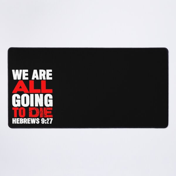 Item preview, We Are All Going To Die - Hebrews 9:27 designed and sold by plushism.