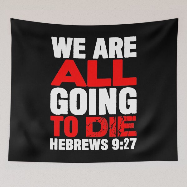 Item preview, We Are All Going To Die - Hebrews 9:27 designed and sold by plushism.