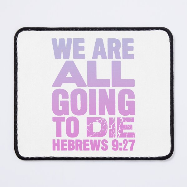 Item preview, We Are All Going To Die - Hebrews 9:27 designed and sold by plushism.