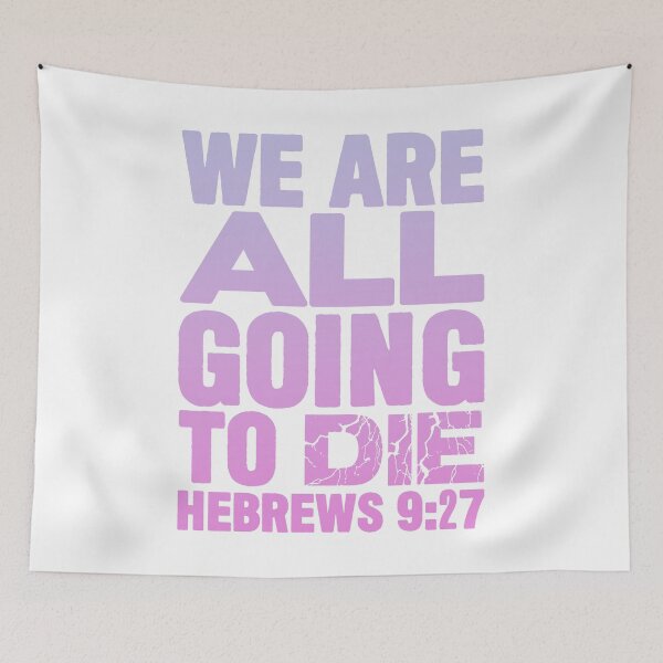 Item preview, We Are All Going To Die - Hebrews 9:27 designed and sold by plushism.